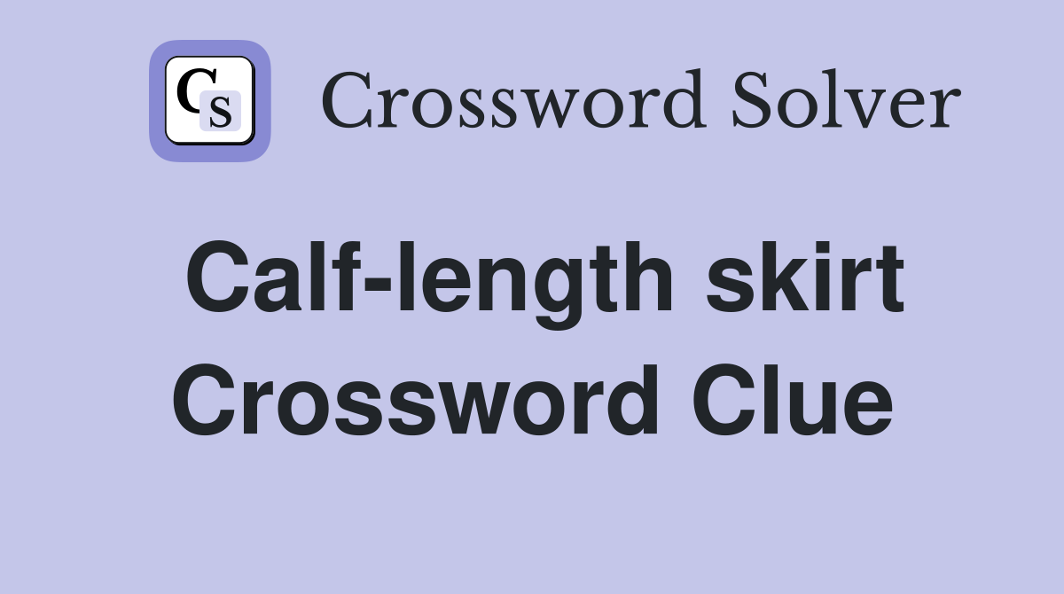 Calf length skirt Crossword Clue Answers Crossword Solver